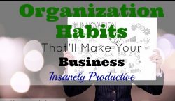 organization habits, productivity at work, business productivity, good business habits